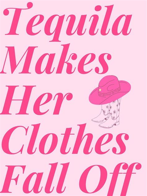 tequila makes her clothes come off|tequila makes clothes fall off.